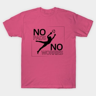 Soccer Goalie | NO PADS NO WORRIES| Soccer Player Gift | Unisex T-Shirt